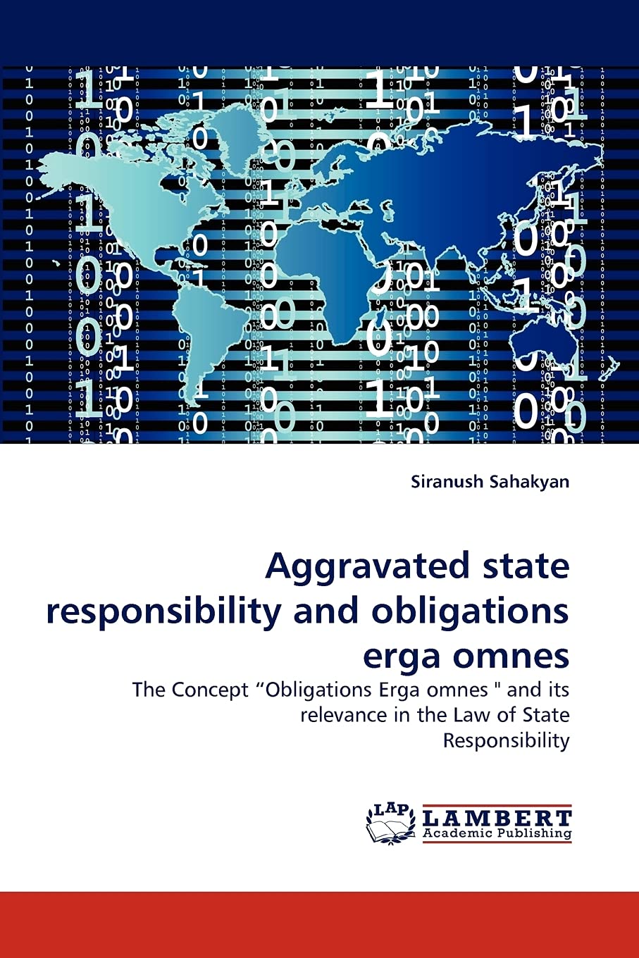 Aggravated state responsibility and obligations erga omnes: The Concept ?Obligations Erga omnes '' and its relevance in the Law ,Used