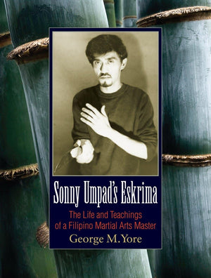 Sonny Umpad's Eskrima: The Life and Teachings of a Filipino Martial Arts Master,Used