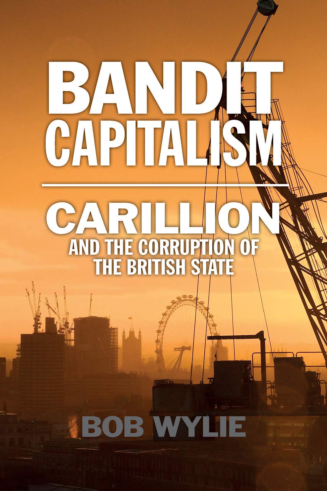 Bandit Capitalism: Carillion And The Corruption Of The British State
