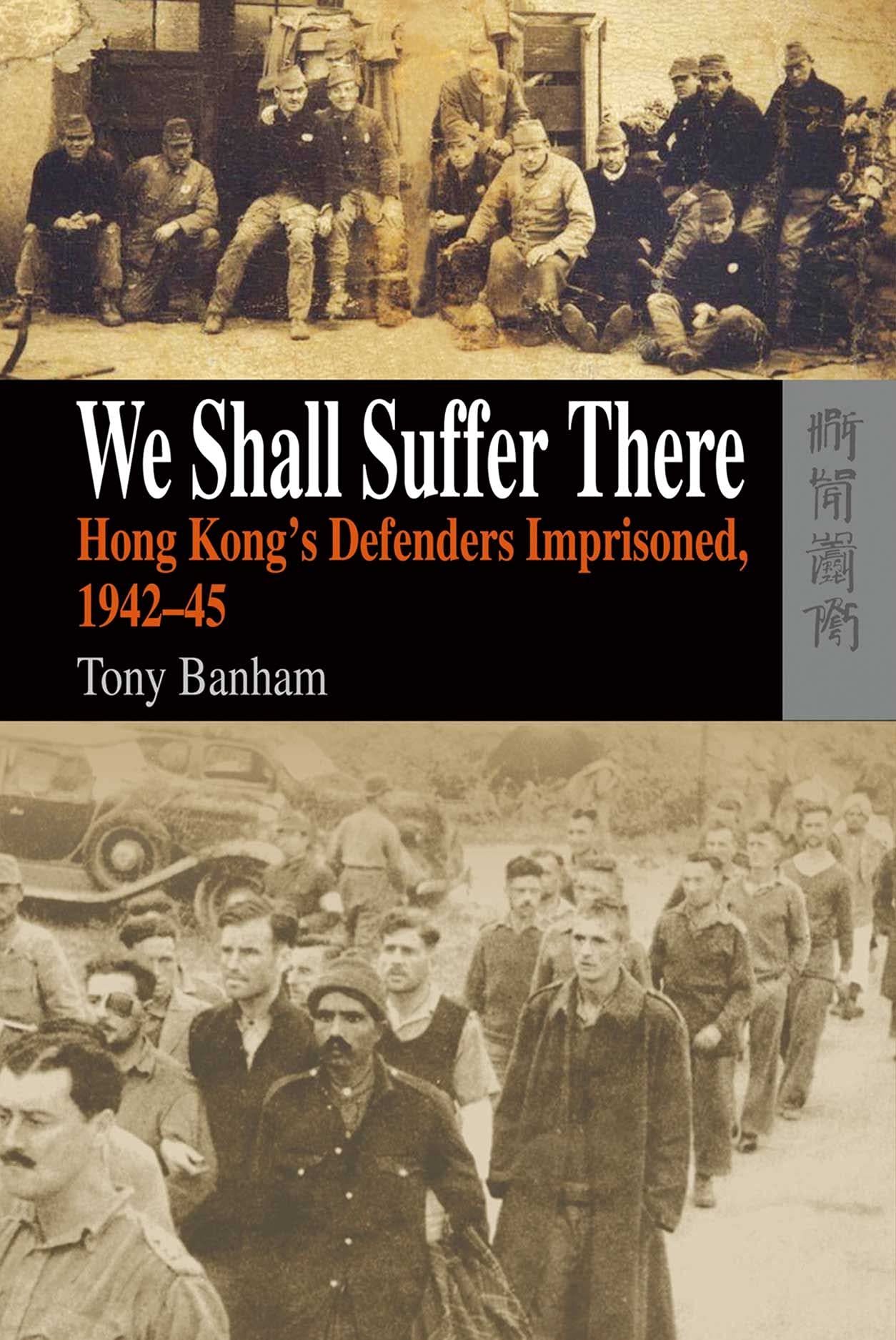 We Shall Suffer There: Hong Kong's Defenders Imprisoned, 194245,Used