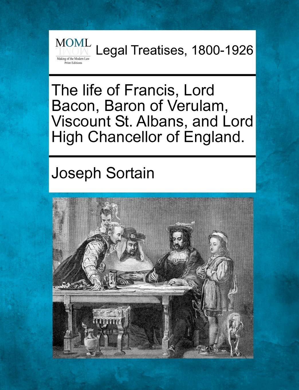 The Life of Francis, Lord Bacon, Baron of Verulam, Viscount St. Albans, and Lord High Chancellor of England.,New