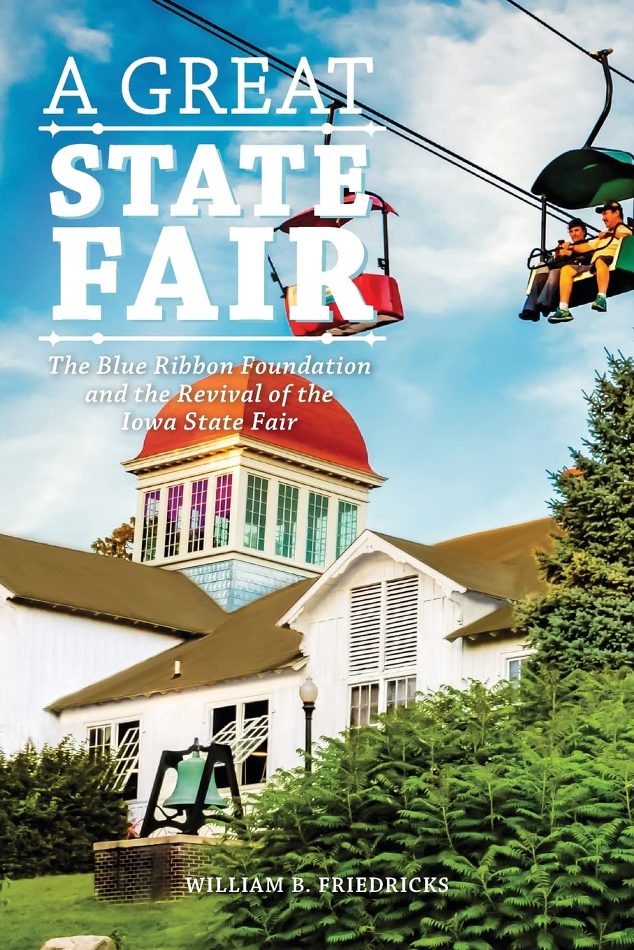 A Great State Fair: The Blue Ribbon Foundation And The Revival Of The Iowa State,Used