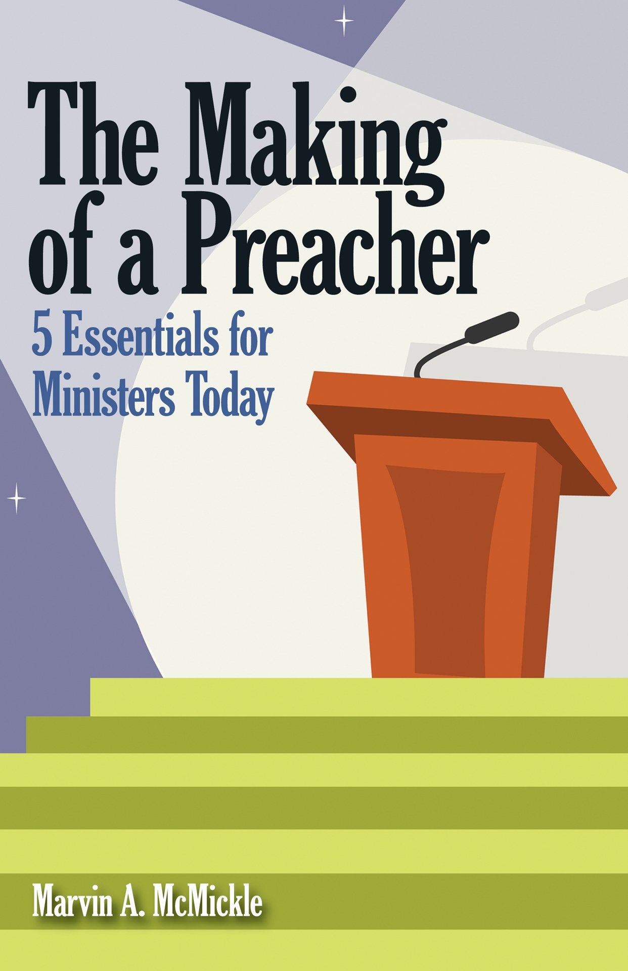 The Making Of A Preacher: 5 Essentials For Ministers Today,Used