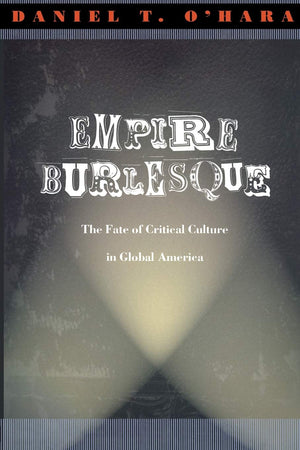 Empire Burlesque: The Fate of Critical Culture in Global America (New Americanists),Used