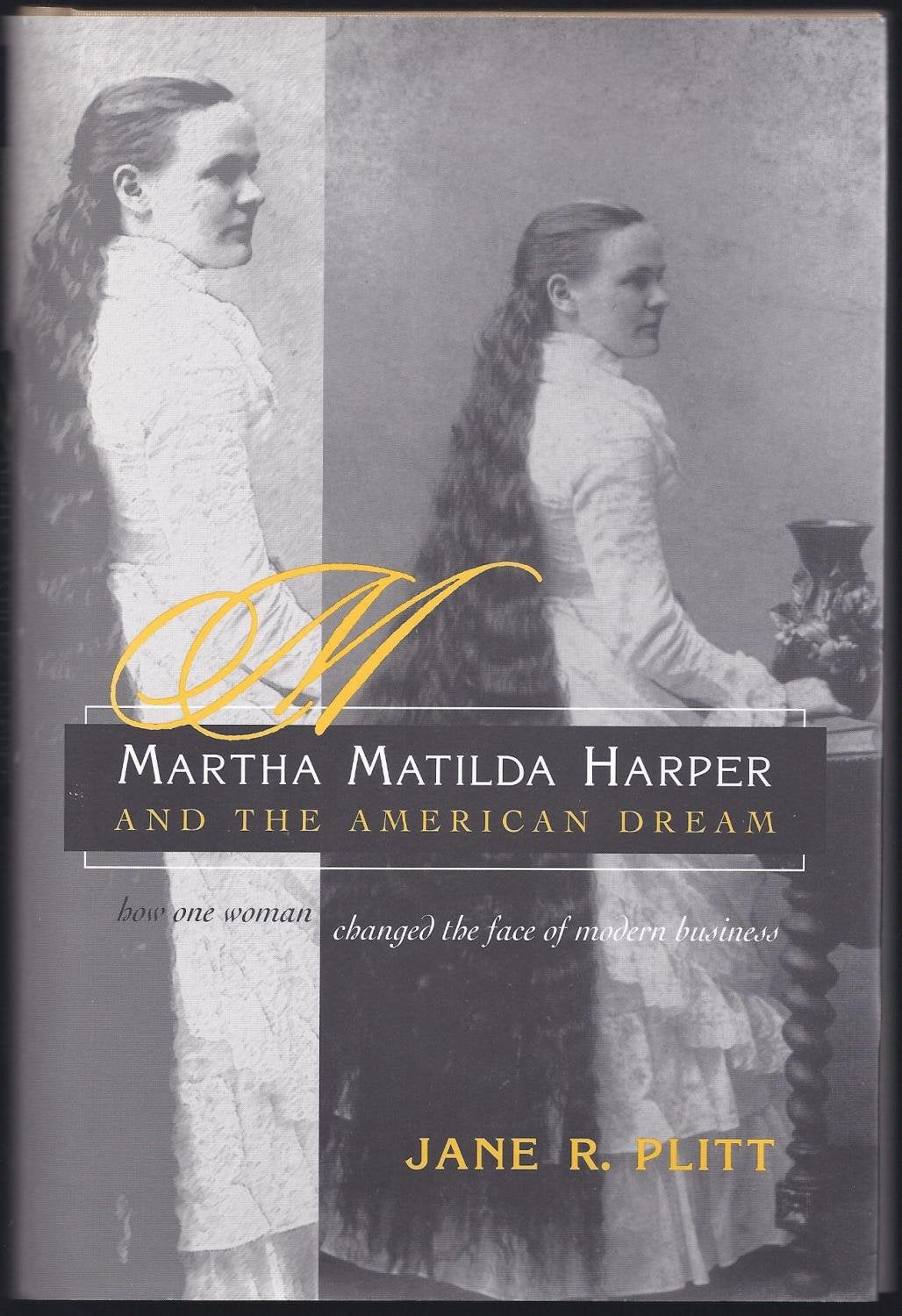 Martha Matilda Harper and the American Dream: How One Woman Changed the Face of Modern Business (Writing American Women),Used