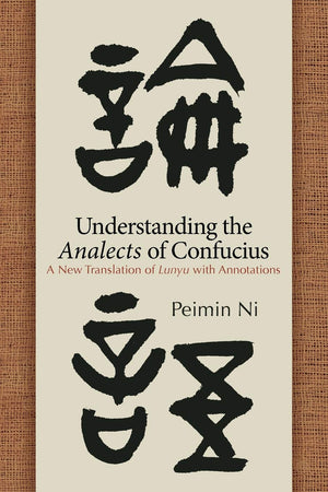 Understanding the Analects of Confucius: A New Translation of Lunyu with Annotations (SUNY series in Chinese Philosophy and Cult,Used
