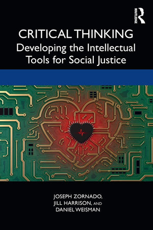 Critical Thinking: Developing the Intellectual Tools for Social Justice,New