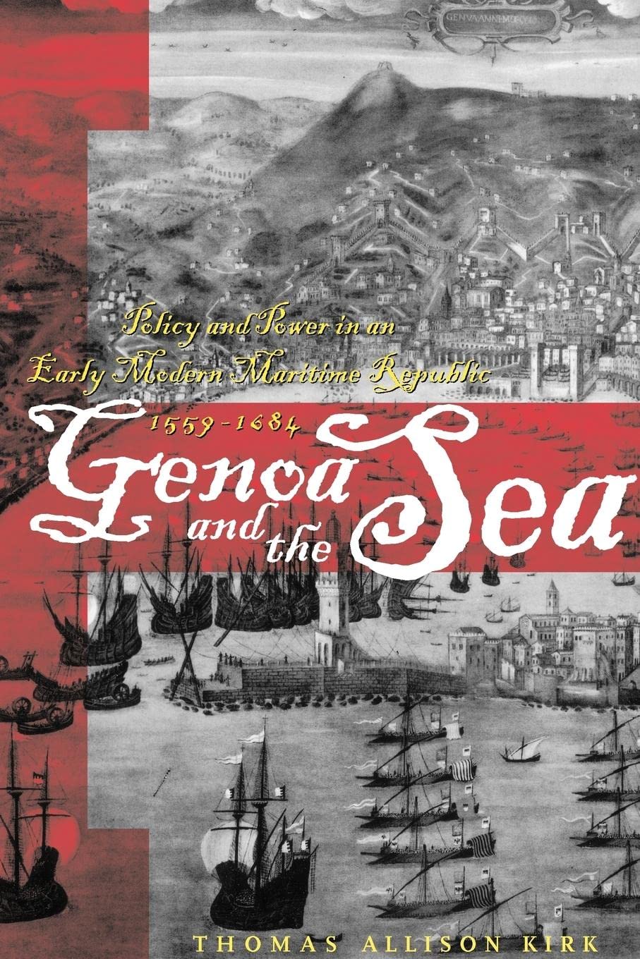 Genoa and the Sea: Policy and Power in an Early Modern Maritime Republic, 15591684 (The Johns Hopkins University Studies in His,Used