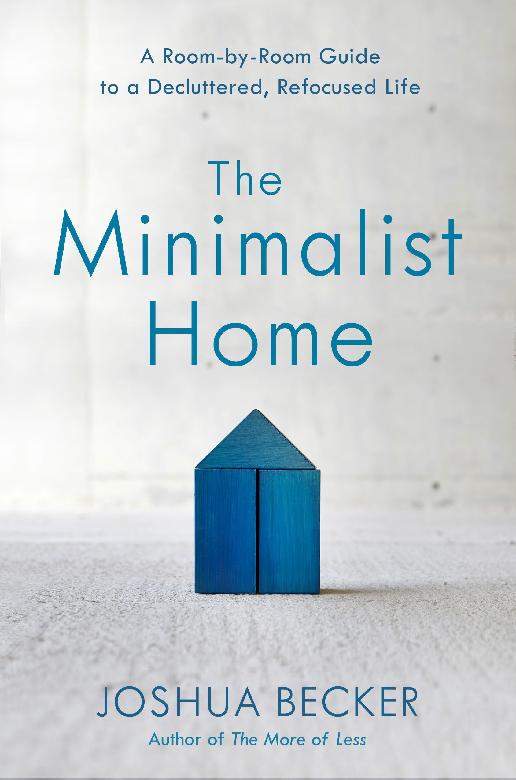 The Minimalist Home: A RoombyRoom Guide to a Decluttered, Refocused Life,New