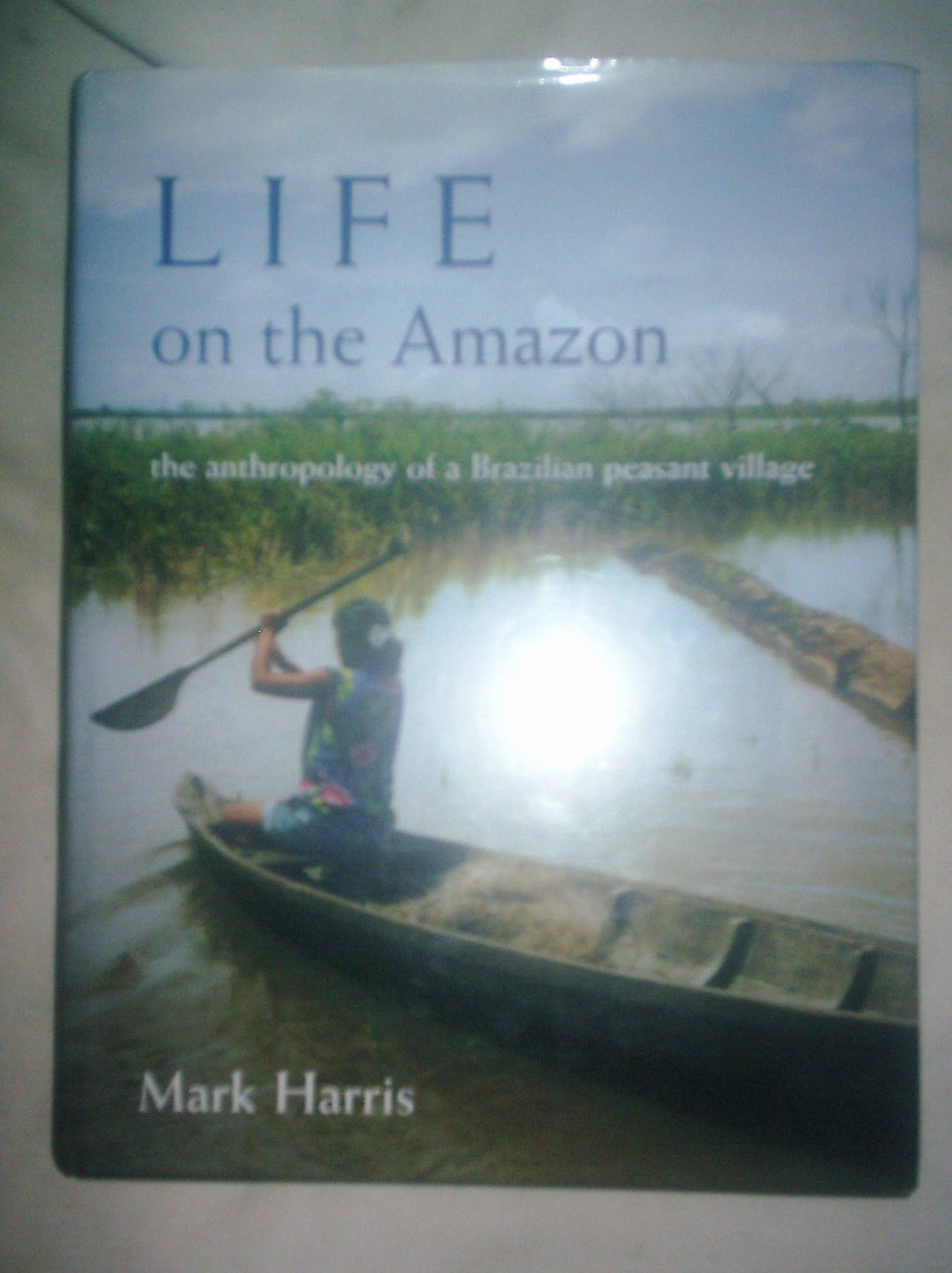 Life on the Amazon: The Anthropology of a Brazilian Peasant Village (British Academy Postdoctoral Fellowship Monographs),Used