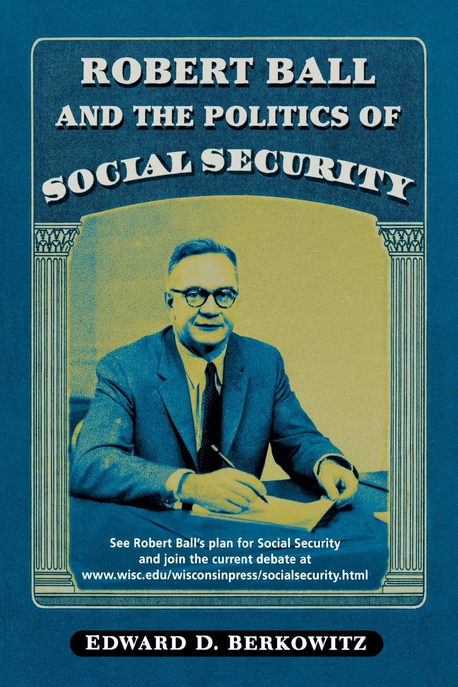 Robert Ball and the Politics of Social Security,Used
