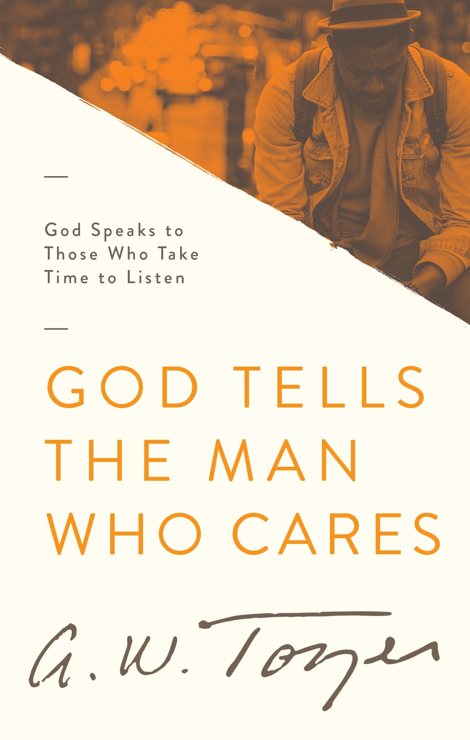 God Tells the Man Who Cares: God Speaks to Those Who Take Time to Listen