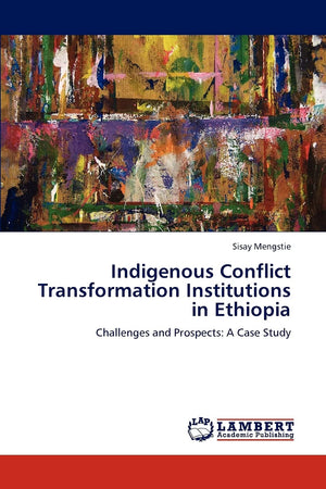 Indigenous Conflict Transformation Institutions in Ethiopia: Challenges and Prospects: A Case Study,Used