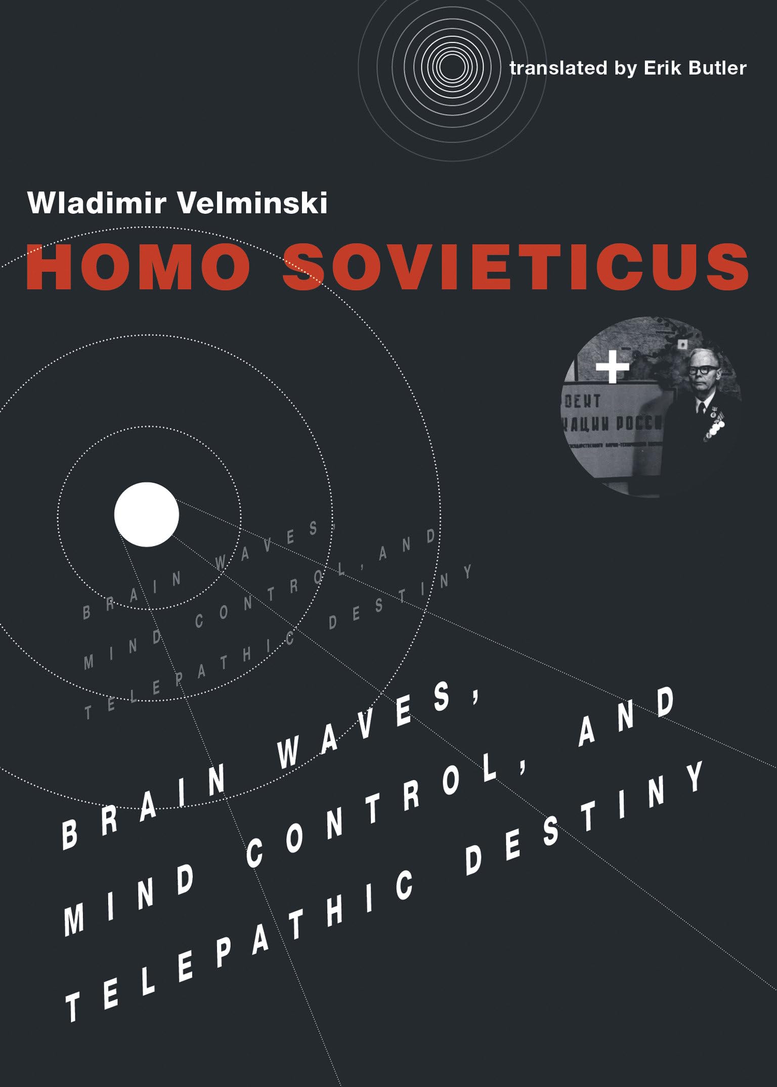 Homo Sovieticus: Brain Waves, Mind Control, and Telepathic Destiny,Used