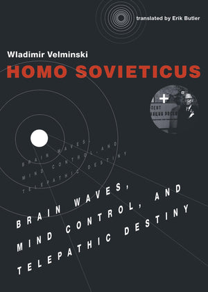 Homo Sovieticus: Brain Waves, Mind Control, and Telepathic Destiny,Used