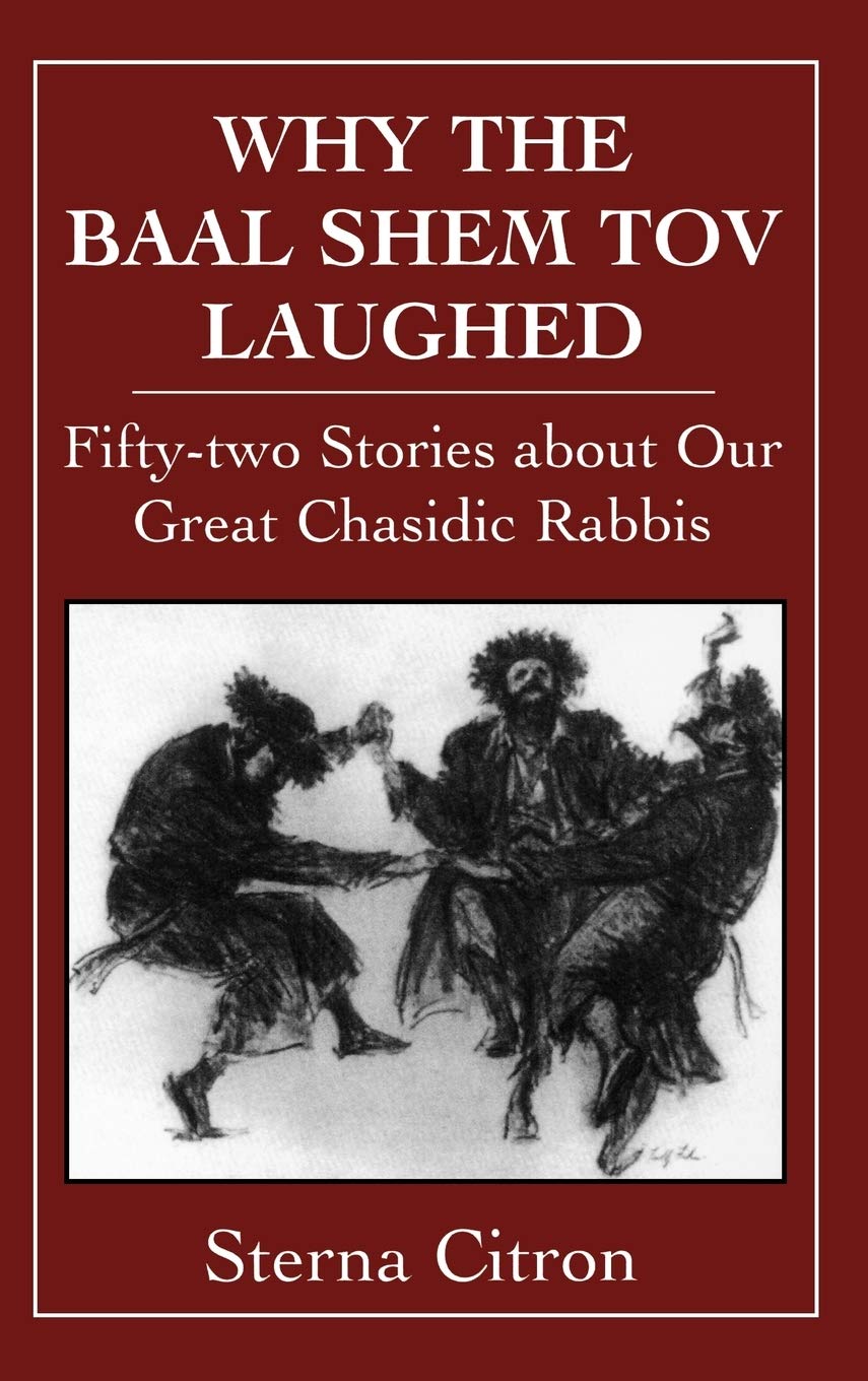 Why the Baal Shem Tov Laughed: Fiftytwo Stories about Our Great Chasidic Rabbis,New
