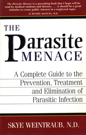 The Parasite Menace: A Complete Guide To The Prevention, Treatment And Elimination Of Parasitic Infection
