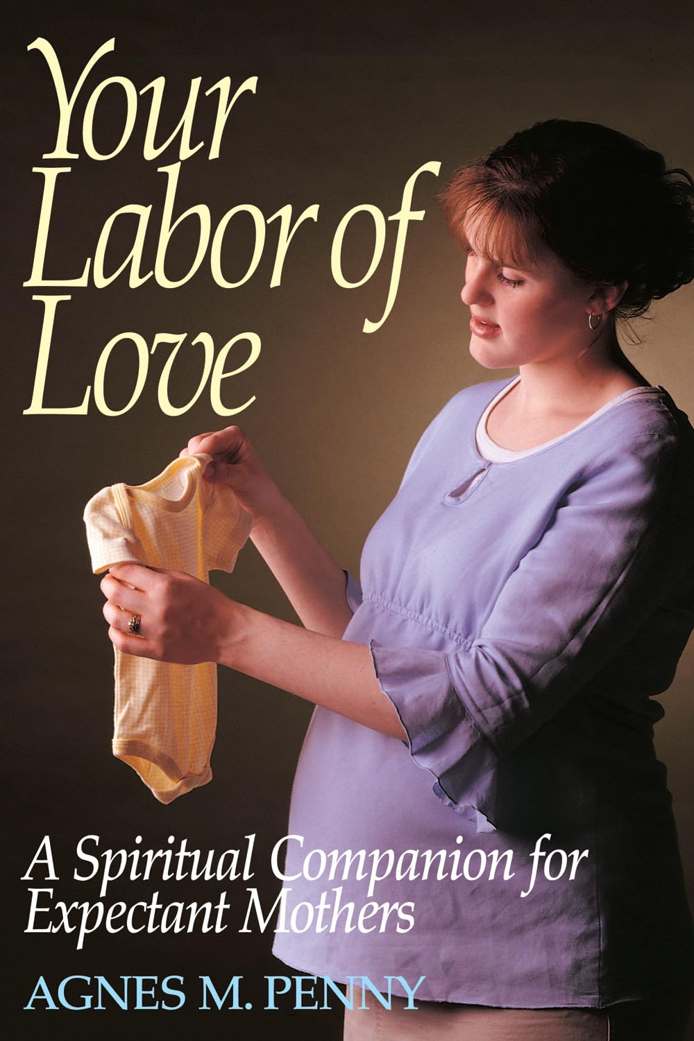 Your Labor of Love: A Spiritual Companion for Expectant Mothers,Used