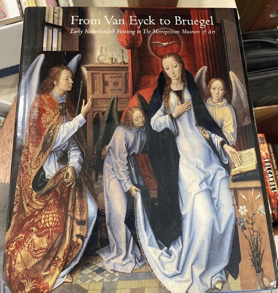 From Van Eyck to Bruegel: Early Netherlandish Painting in The Metropolitan Museum of Art.,Used