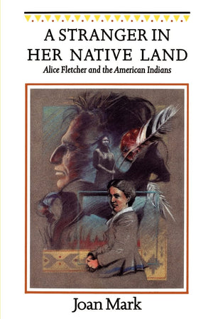 A Stranger In Her Native Land: Alice Fletcher And The American Indians (Women In The West),New