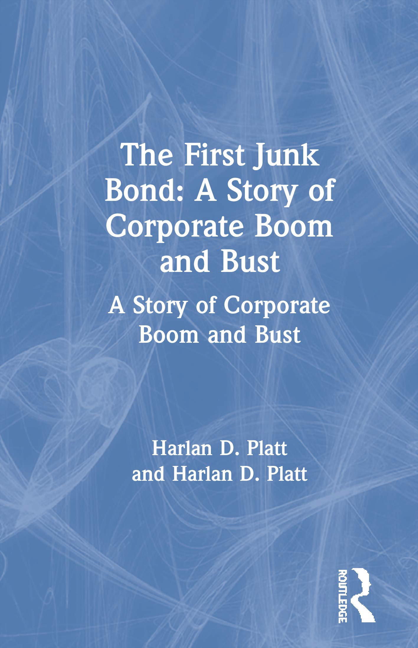 The First Junk Bond: A Story of Corporate Boom and Bust: A Story of Corporate Boom and Bust,Used