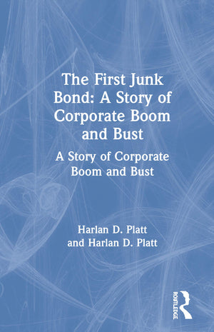 The First Junk Bond: A Story of Corporate Boom and Bust: A Story of Corporate Boom and Bust,Used
