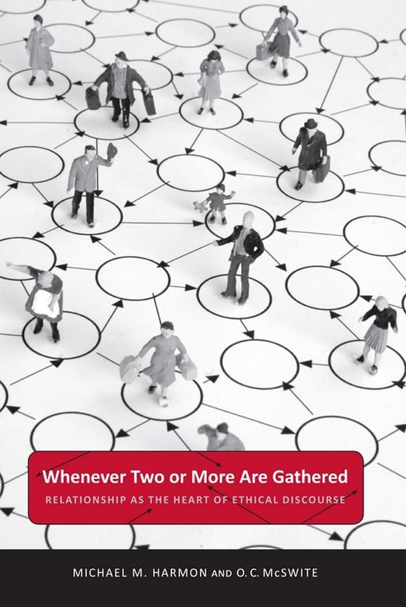 Whenever Two Or More Are Gathered: Relationship As The Heart Of Ethical Discourse (Public Administration: Criticism And Creativi,Used
