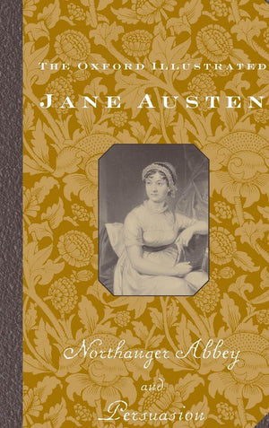 The Oxford Illustrated Jane Austen: Volume V: Northanger Abbey And Persuasion,New