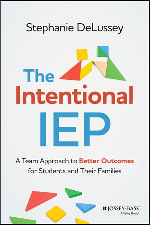 The Intentional Iep: A Team Approach To Better Outcomes For Students And Their Families,New