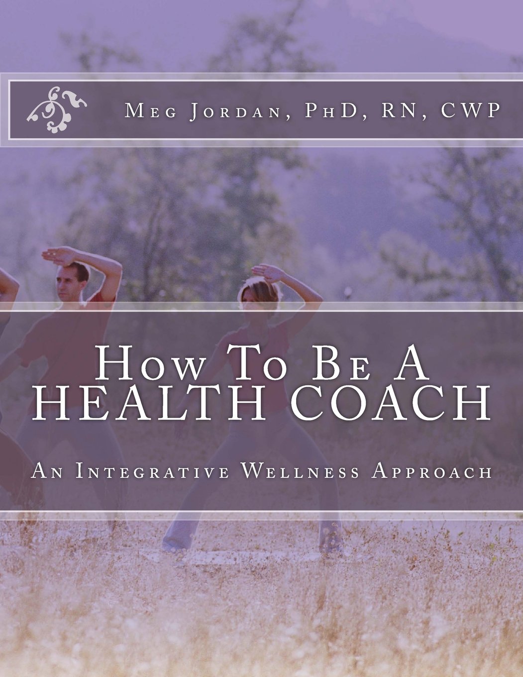 How To Be A Health Coach: An Integrative Wellness Approach,Used