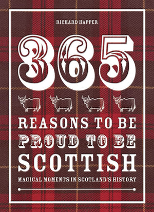 365 Reasons to be Proud to be Scottish: Magical moments in Scotland's history,Used