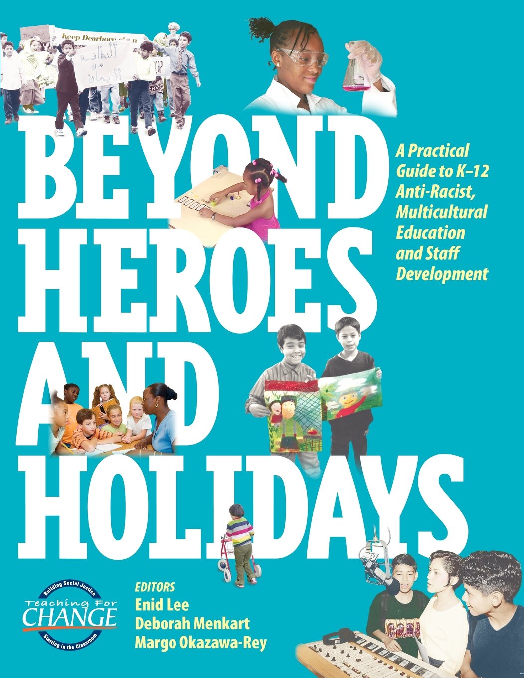 Beyond Heroes and Holidays: A Practical Guide to K 12 Anti Racist, Multicultural Education and Staff Development,New