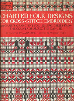 Charted Folk Designs for CrossStitch Embroidery: 278 Charts of Ancient Folk Embroideries from the Countries Along the Danube (E,Used