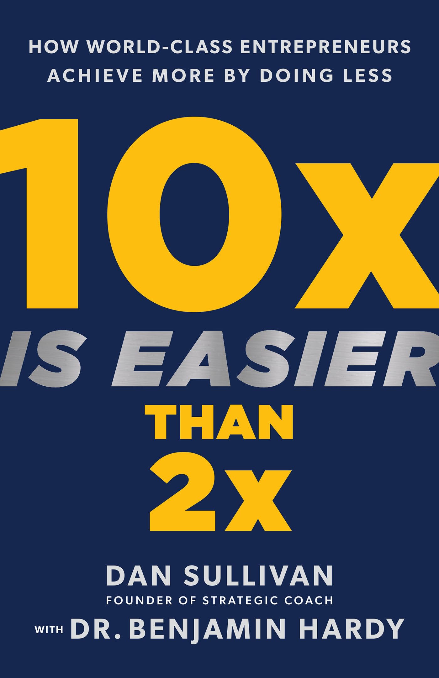 10X Is Easier Than 2X: How Worldclass Entrepreneurs Achieve More By Doing Less,Used