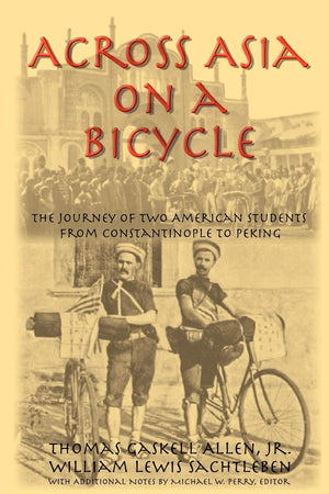 Across Asia on a Bicycle: The Journey of Two American Students from Constantinople to Peking,Used