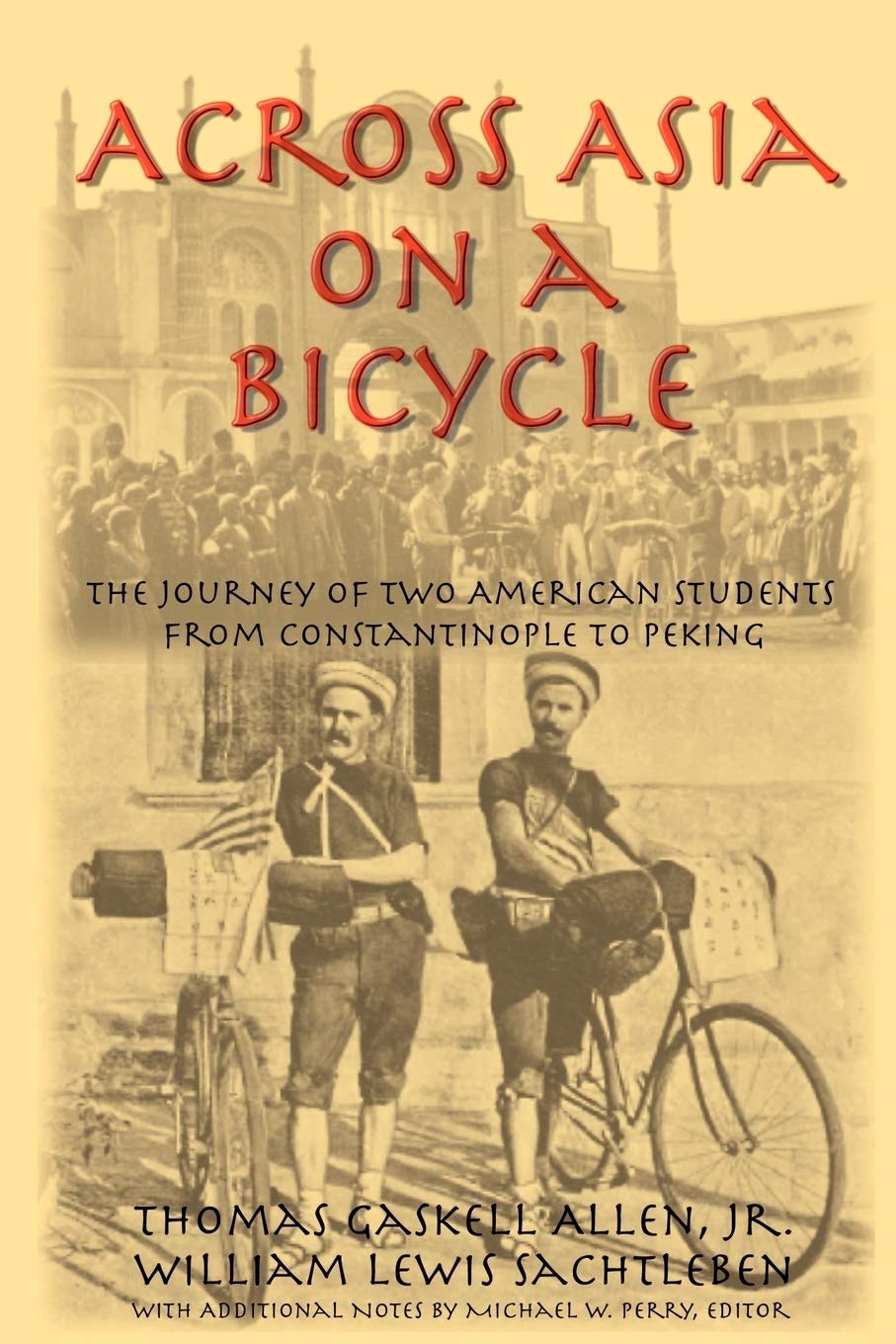 Across Asia on a Bicycle: The Journey of Two American Students from Constantinople to Peking,Used