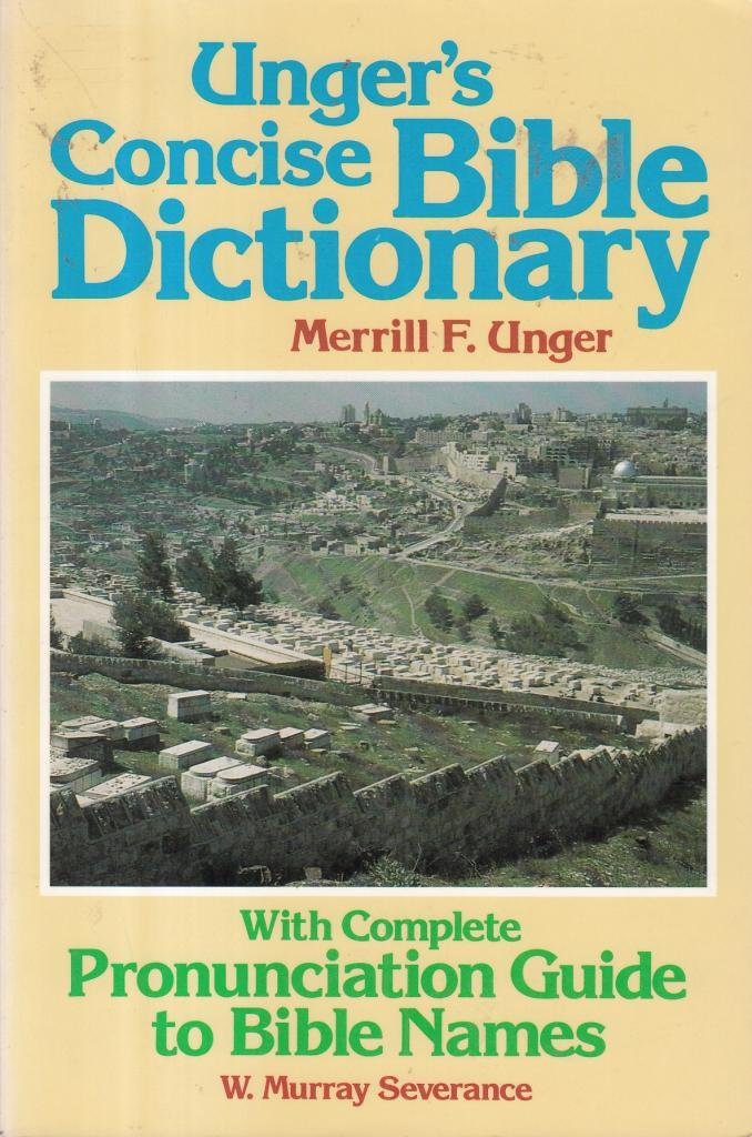 Unger's Concise Bible Dictionary: With Complete Pronunciation Guide to Bible Names,New