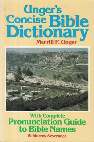 Unger's Concise Bible Dictionary: With Complete Pronunciation Guide to Bible Names,Used