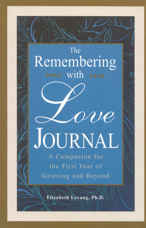 The Remembering With Love Journal: A Companion The First Year Of Grieving And Beyond,Used