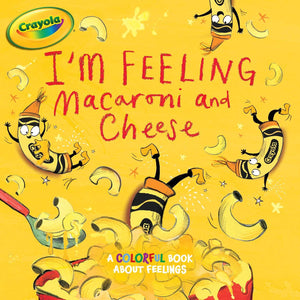 I m Feeling Macaroni and Cheese: A Colorful Book about Feelings (Crayola)