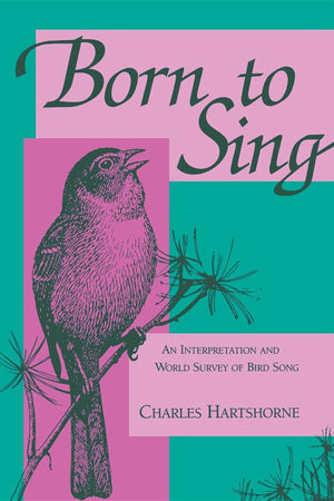 Born to Sing: An Interpretation and World Survey of Bird Song,New