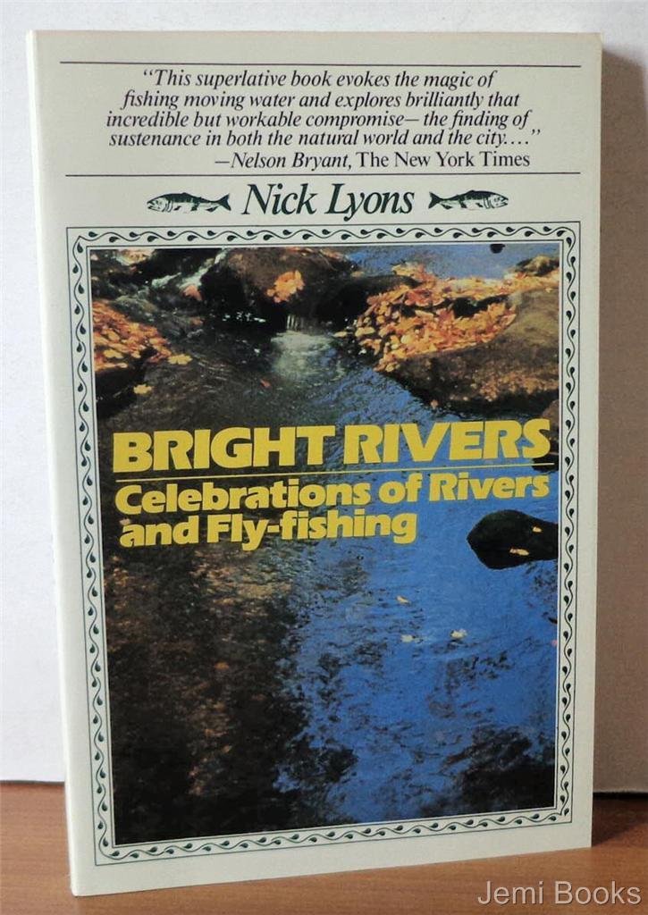 Bright Rivers: Celebrations of Rivers and Fly Fishing,Used