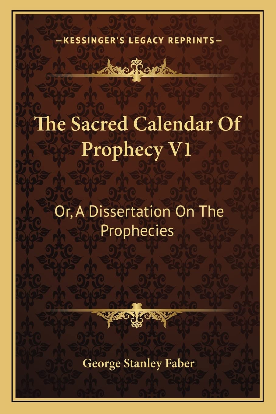 The Sacred Calendar Of Prophecy V1: Or, A Dissertation On The Prophecies,New