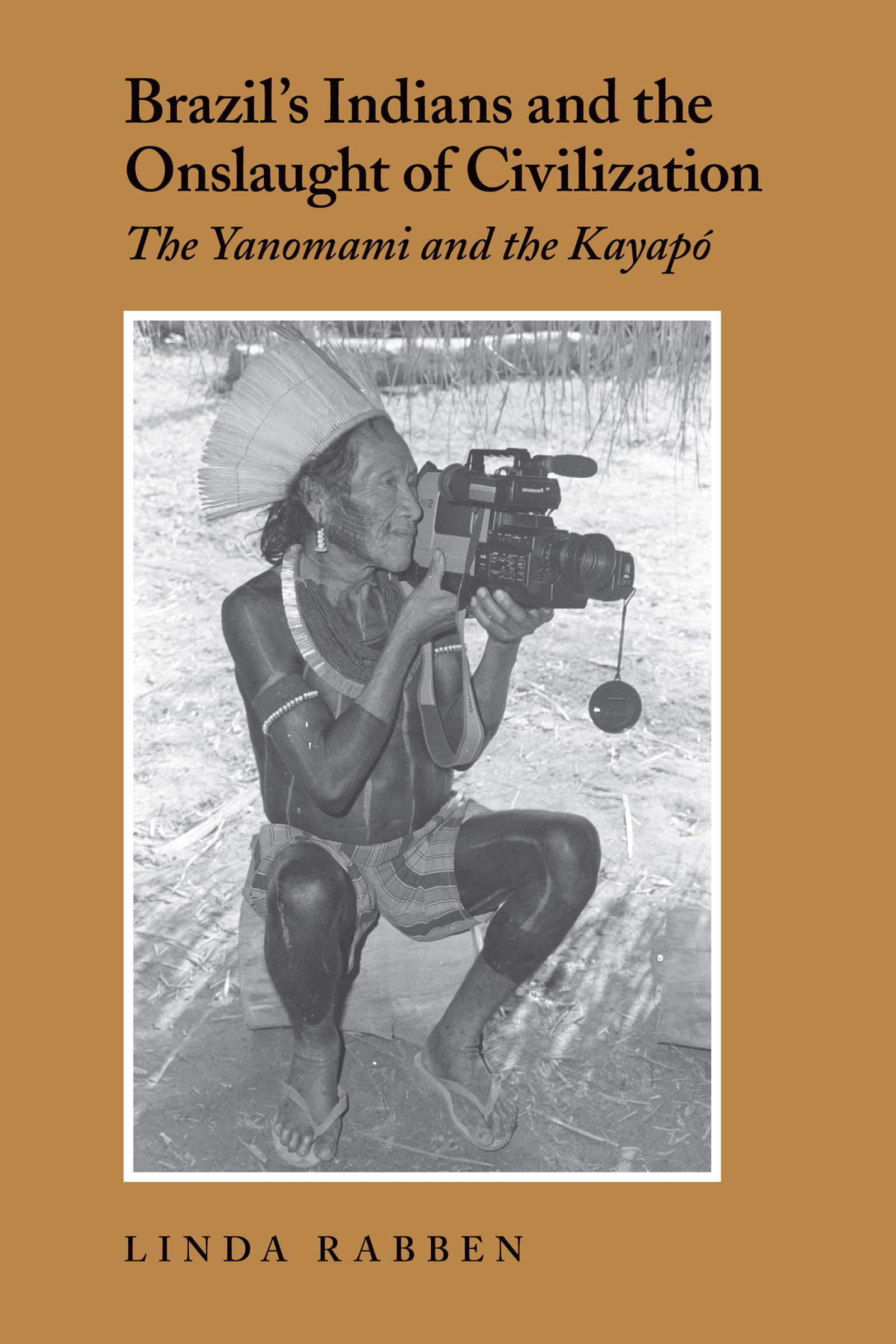 Brazil'S Indians And The Onslaught Of Civilization: The Yanomami And The Kayapo