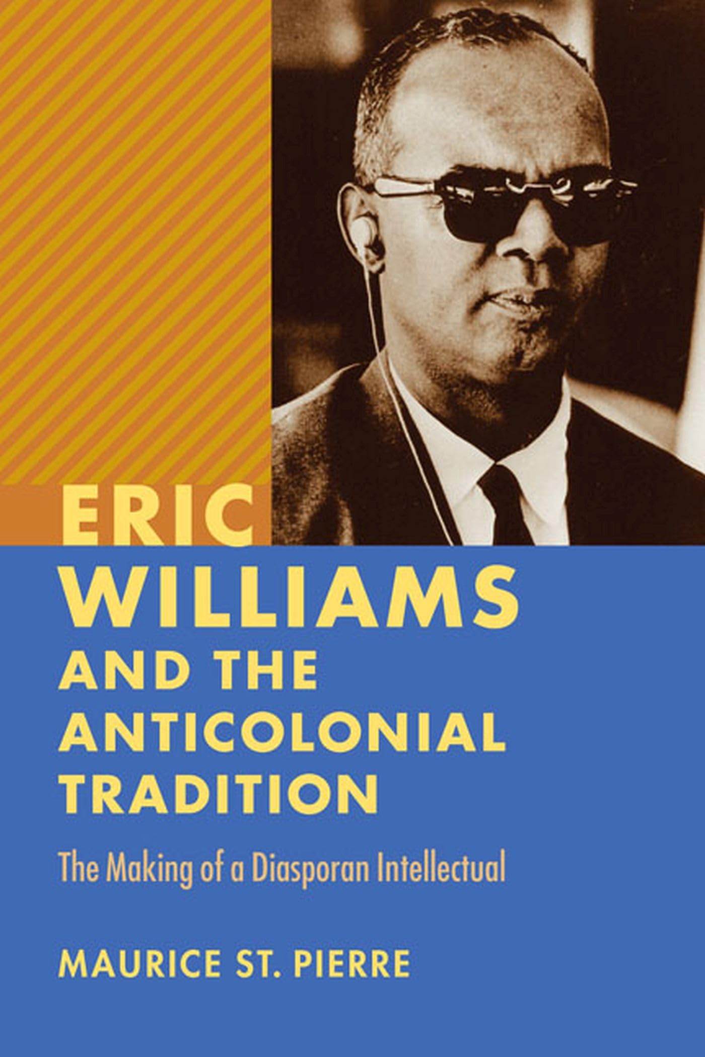 Eric Williams And The Anticolonial Tradition: The Making Of A Diasporan Intellectual (New World Studies),Used