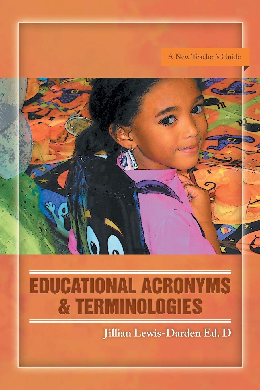 Educational Acronyms & Terminologies: A New Teacher'S Guide,Used