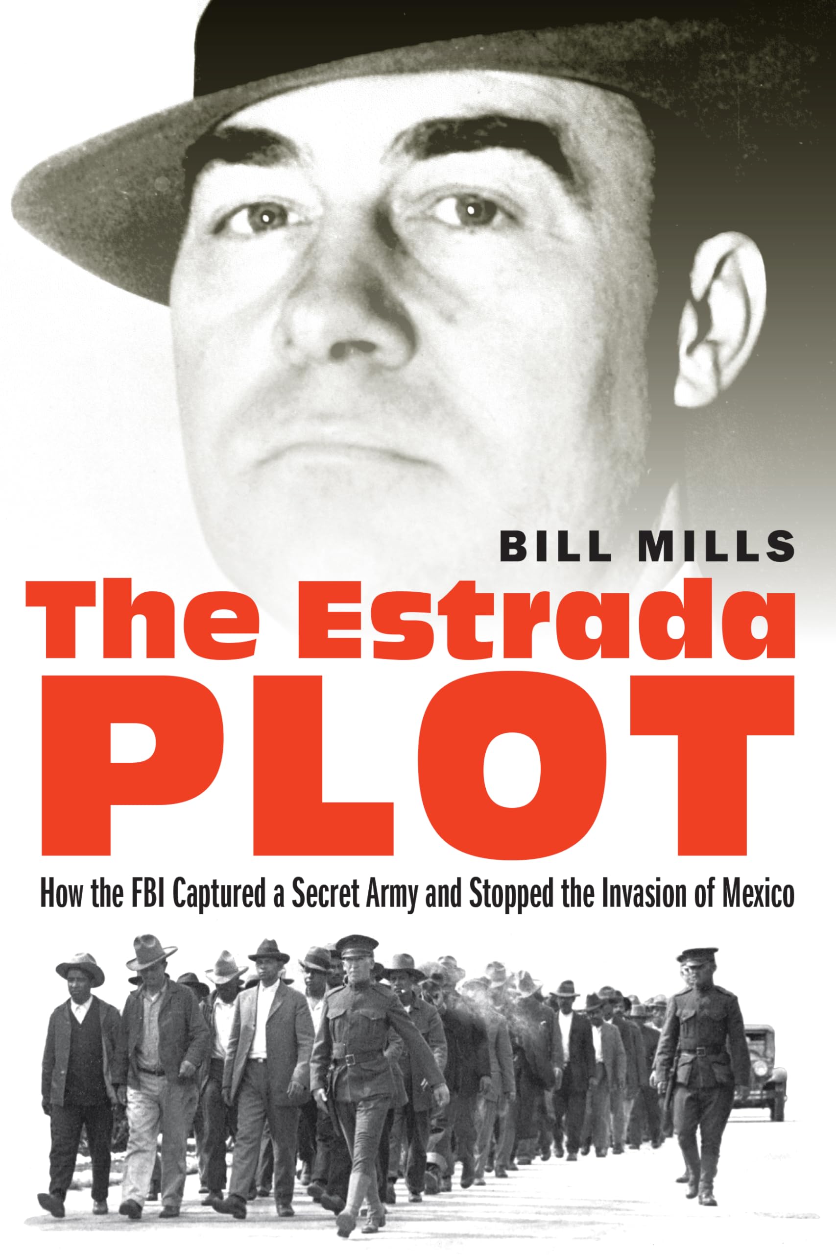 The Estrada Plot: How The Fbi Captured A Secret Army And Stopped The Invasion Of Mexico