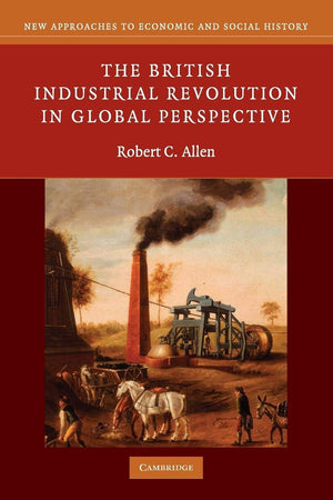 The British Industrial Revolution In Global Perspective (New Approaches To Economic And Social History),New