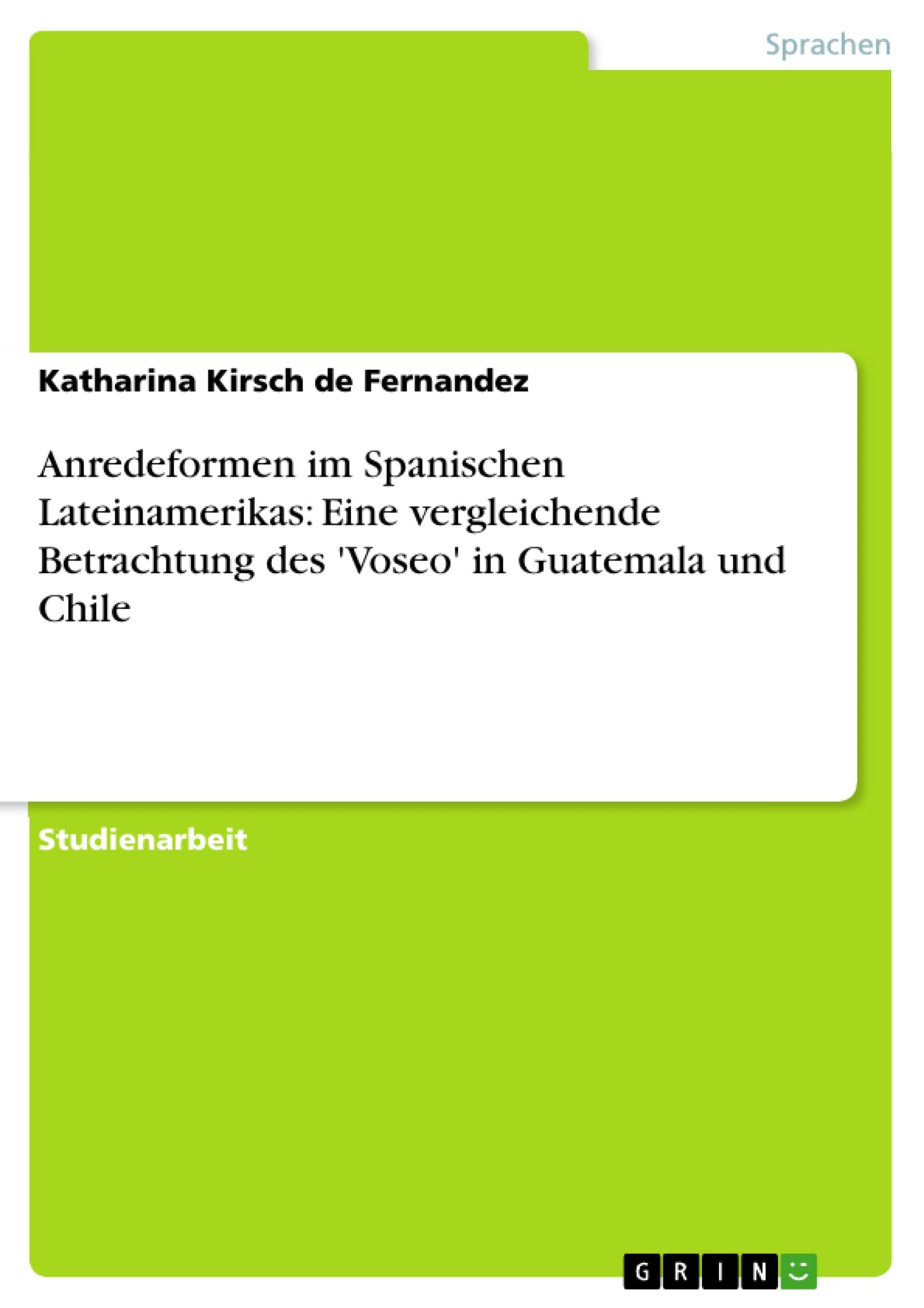 Anredeformen Im Spanischen Lateinamerikas: Eine Vergleichende Betrachtung Des 'Voseo' In Guatemala Und Chile (German Edition),Used