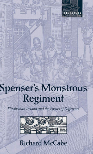 Spenser's Monstrous Regiment: Elizabethan Ireland and the Poetics of Difference,Used